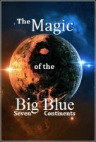 Чудеса голубой планеты. Семь континентов/The Magic Of The Big Blue. Seven Continents
