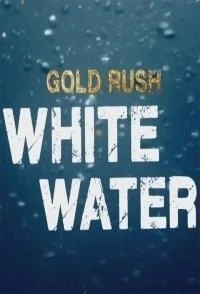 Золотая лихорадка Бурная река/Gold Rush White Water 9 сезон