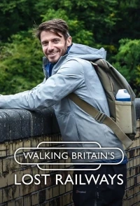 Прогулки по заброшенным рельсам/Walking Britain’s Lost Railways 1 сезон